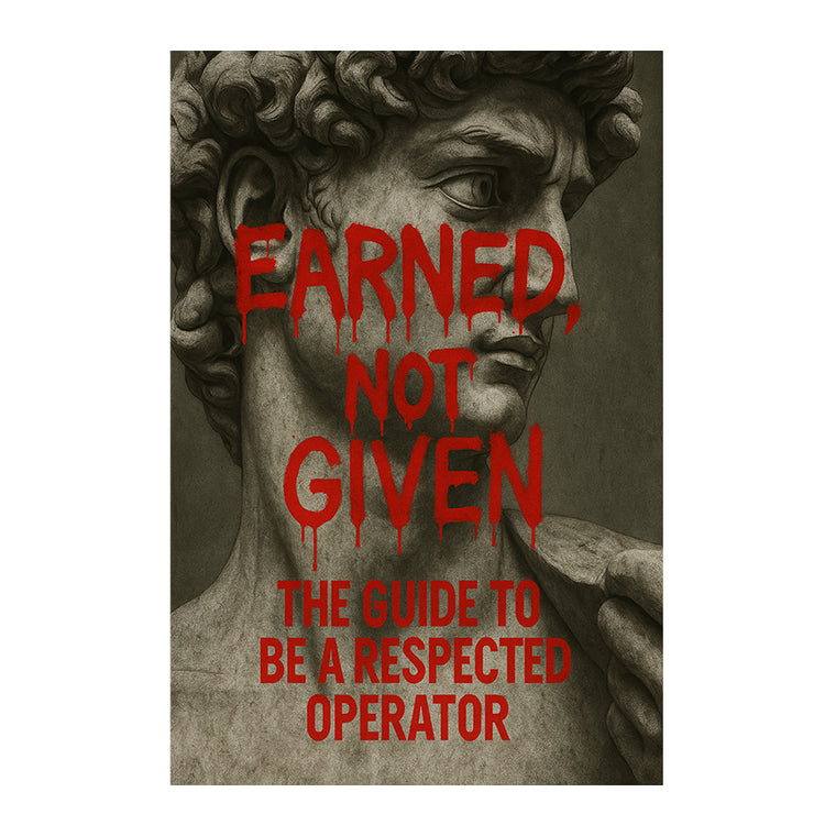 EARNED, NOT GIVEN — The Guide To Be A Respected Operator